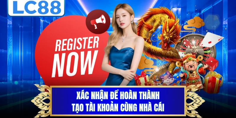 Xác nhận để hoàn thành tạo tài khoản cùng nhà cái